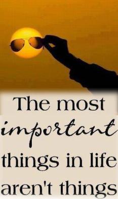 the most important things in life aren_t things.