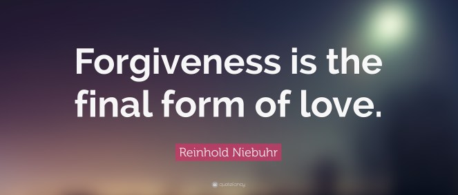 Forgiveness is the final form of love