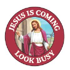 Jesus is coming look busy