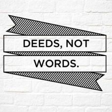 Deeds, not words