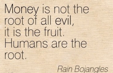 money-is-not-the-root-of-all-evil-rain-bojangles-wisdom-quotes