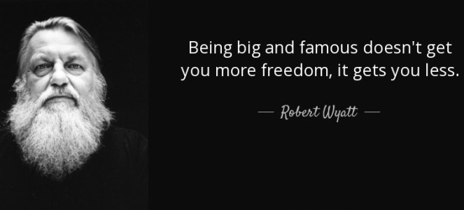 being big and famous doesn't get you more freedom it gets you less