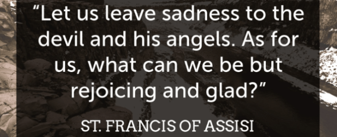 Let us leave sadness to the Devil francis of assisi