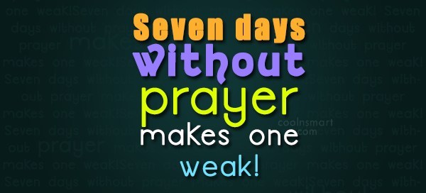 seven days without prayer makes one weak