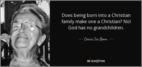 quote-does-being-born-into-a-christian-family-make-one-a-christian-no-god-has-no-grandchildren-corrie-ten-boom-104-36-54