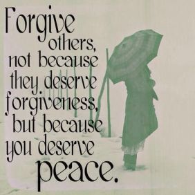 forgive becuse you deserve peace