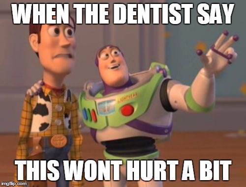Dentist this wont hurt a bit