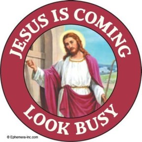 Jesus is coming look busy